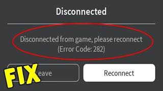 How to Fix Roblox Error Code 282 Disconnected from Game Please Reconnect