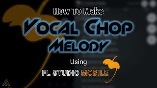 How To Make Vocal Chop Melody on FL Studio Mobile