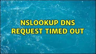 nslookup DNS Request Timed Out