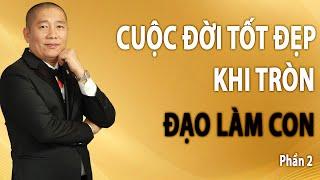 Tròn Đạo Làm Con cuộc đời sẽ Tốt Đẹp | Phần 2 | Nguyễn Phùng Phong