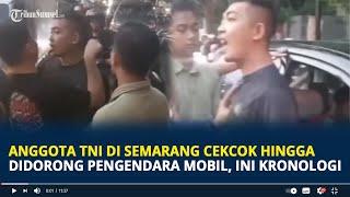 Viral Anggota TNI di Semarang Cekcok Hingga Didorong Pengendara Mobil, Ini Kronologinya