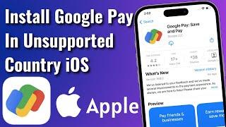 How To Install Google Pay App on iPhone In Unsupported Country or Region