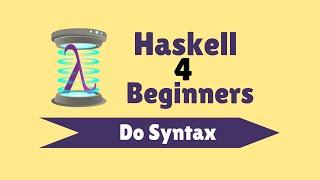 "do" Syntax - Haskell for Beginners (13)