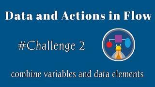 combine variables and data elements|Data and Actions in Flows|Salesforce|Trailhead