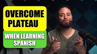 How To Overcome YOUR STRUGGLES & PLATEAUS when You Learn Spanish!!