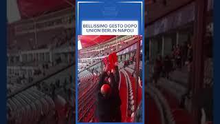 BELLISSIMO GESTO TRA TIFOSI DOPO UNION BERLIN NAPOLI 0-1  #shorts