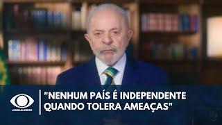 "Nenhum país é independente quando tolera ameaças a soberania", diz Lula em pronunciamento à nação