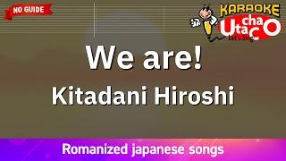 We are! – Kitadani Hiroshi (Romaji Karaoke no guide)