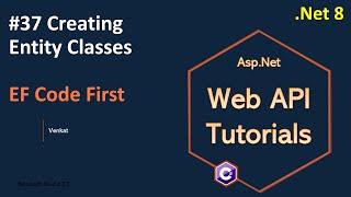 Part 37 Creating Entity Classes EF Code First  .Net 8, 7, 6 || Web API Tutorials @NehanthWorld