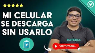 Mi CELULAR SE DESCARGA sin Usarlo, la Batería se Acaba Rápido | ️ ​Causas y Soluciones ️