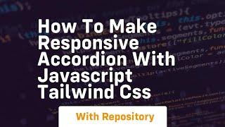 How to make responsive accordion with javascript tailwind css