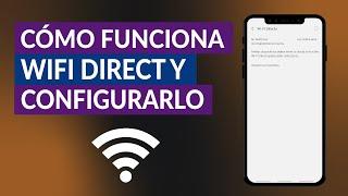 Cómo Funciona WiFi Direct y de qué Manera Configurarlo - Guía Paso a Paso