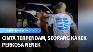 Cinta Terpendam, Seorang Kakek Perkosa Nenek | Liputan 6 Padang