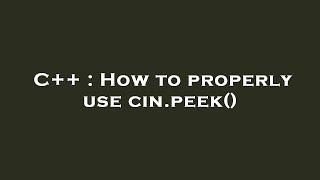 C++ : How to properly use cin.peek()