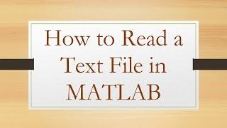 How to Read a Text File in MATLAB