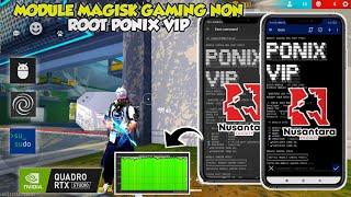 PONIX VIPNON-ROOT GAMING MAGISK MODULE MAXIMIZES ANDROID GPU & CPU WITHOUT ROOTTO OVERCOME LAG