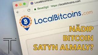 Bitcoin nädip satyn almaly - LocalBitcoins | TURKMEN TRADER