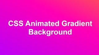 Animated Gradient Background in CSS and HTML