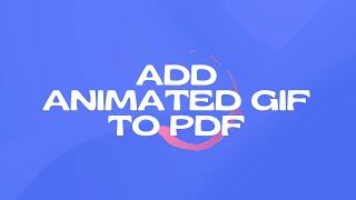 How to Add Animated GIF to PDF (NOT STATIC GIF IMAGE)?