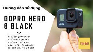 Hướng dẫn sử dụng GoPro 8: Chế độ quay phim, chụp ảnh, timelapse và kết nối với app