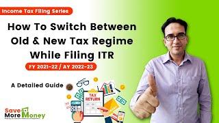 How To Switch Between Old & New Tax Regime While Filing ITR | FY21-22 | AY22-23 | Income Tax