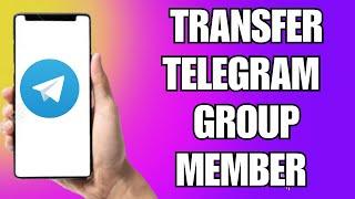 How To Transfer Telegram Group Members To Another Group