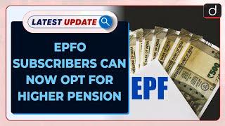 EPFO Subscribers Can Now Opt For Higher Pension Latest update | Drishti IAS English