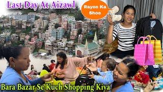 Last Day At Aizawl || Bara Bazar Se Kuch Shopping️Kiya||Rayon Ke Liye Shoe Kharid Diya