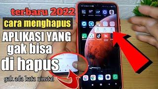 CARA MENGHAPUS APLIKASI YANG GAK BISA DI HAPUS 2022