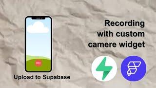 FlutterFlow Camera Recording to Supabase: Step-by-Step with Custom Widgets!