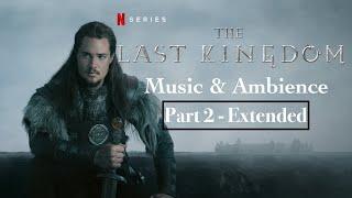 The Last Kingdom | Music & Ambience | Part 2 (Extended)