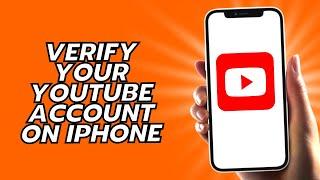 How To Verify Your YouTube Account On iPhone