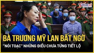 Diễn biến mới nhất vụ Vạn Thịnh Phát: Trương Mỹ Lan bất ngờ "nói toạc" những điều chưa từng tiết lộ