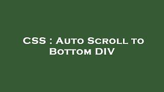 CSS : Auto Scroll to Bottom DIV