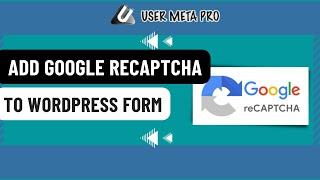 How to Add Google reCAPTCHA to WordPress form | User Meta Pro