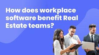 How do digital workplace solutions help Real Estate teams?
