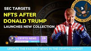 [Crypto News] - SEC Targets NFTs After Donald Trump Launches New Collection