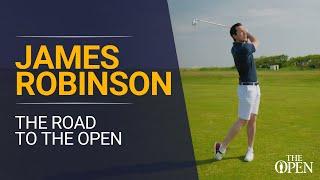 James Robinson - The Road to The Open | Episode 4