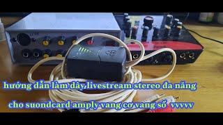 Hướng dẫn làm dây livestream,thu âm strereo mono cho suondcard,ampli,vang cơ vang,vang số ,mixer !