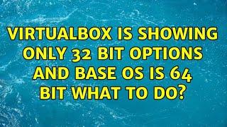 virtualbox is showing only 32 bit options and base OS is 64 bit what to do?