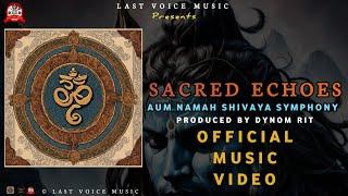Sacred Echoes : Aum Namah Shivaya Symphony || Dynom Rit || Last Voice Music || Official Visual Video