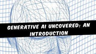 Generative AI Uncovered  An Introduction