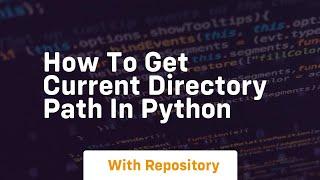 how to get current directory path in python