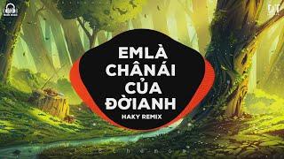 EM LÀ CHÂN ÁI CỦA ĐỜI ANH REMIX - HAKY REMIX x DUY TUYÊN | HOT TIKTOK 2023