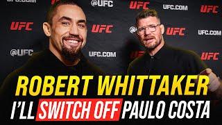 BISPING interviews ROBERT WHITTAKER: I'll "SWITCH OFF" Paulo Costa | Predicts KO Win at UFC 298