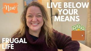 6 PRACTICAL TIPS to LIVE BELOW YOUR MEANS (Saving Money with Frugal Living)