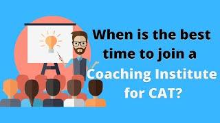 When is the best time to join a coaching institute for CAT?