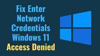 Fix Enter Network Credentials Windows 11 Access Denied