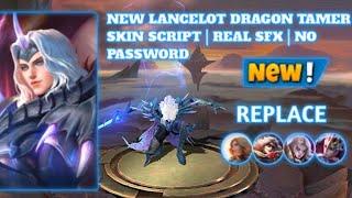 NEW LANCELOT DRAGON TAMER SKIN SCRIPT REPLACE 4 SKIN | REAL SFX | NO PASSWORD | MLBB