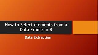 How to Select elements from a Data frame in R
